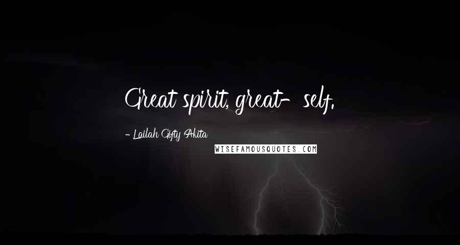 Lailah Gifty Akita Quotes: Great spirit, great-self.