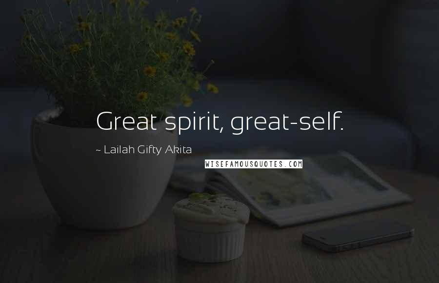 Lailah Gifty Akita Quotes: Great spirit, great-self.