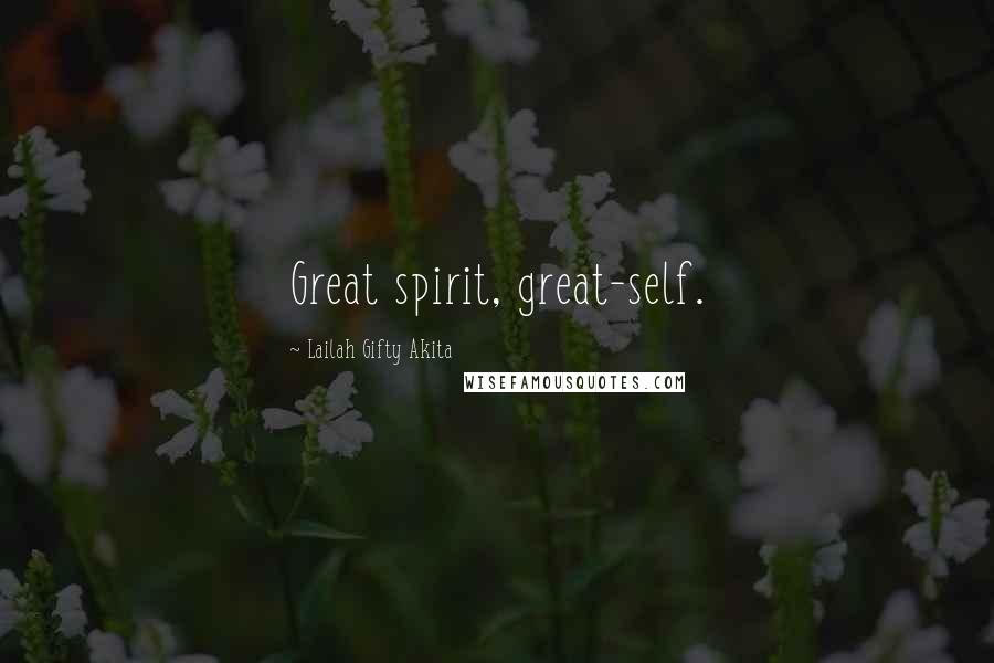 Lailah Gifty Akita Quotes: Great spirit, great-self.