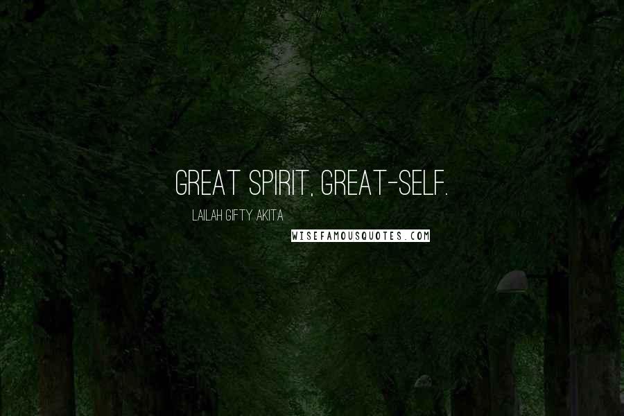 Lailah Gifty Akita Quotes: Great spirit, great-self.