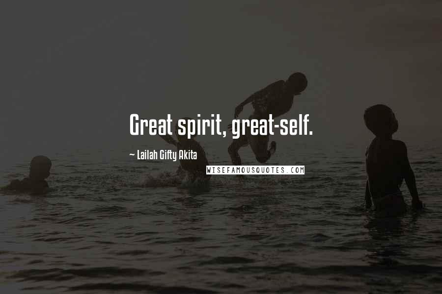 Lailah Gifty Akita Quotes: Great spirit, great-self.