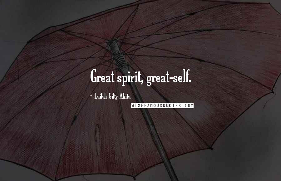 Lailah Gifty Akita Quotes: Great spirit, great-self.