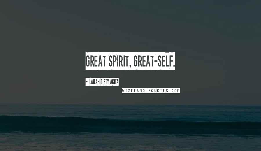 Lailah Gifty Akita Quotes: Great spirit, great-self.