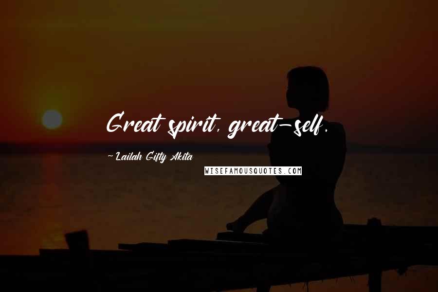 Lailah Gifty Akita Quotes: Great spirit, great-self.