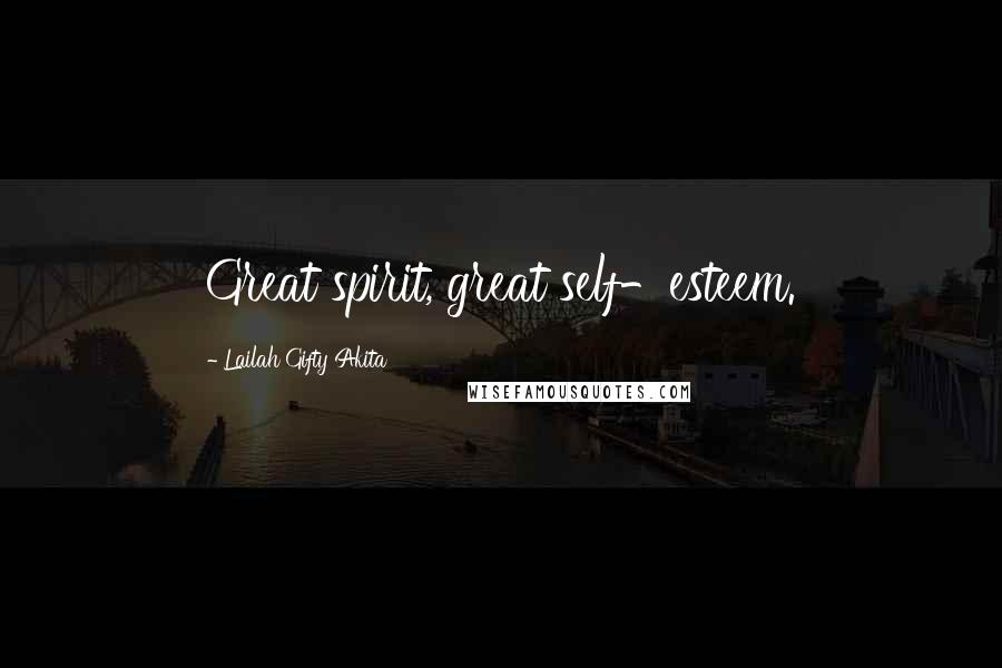 Lailah Gifty Akita Quotes: Great spirit, great self-esteem.