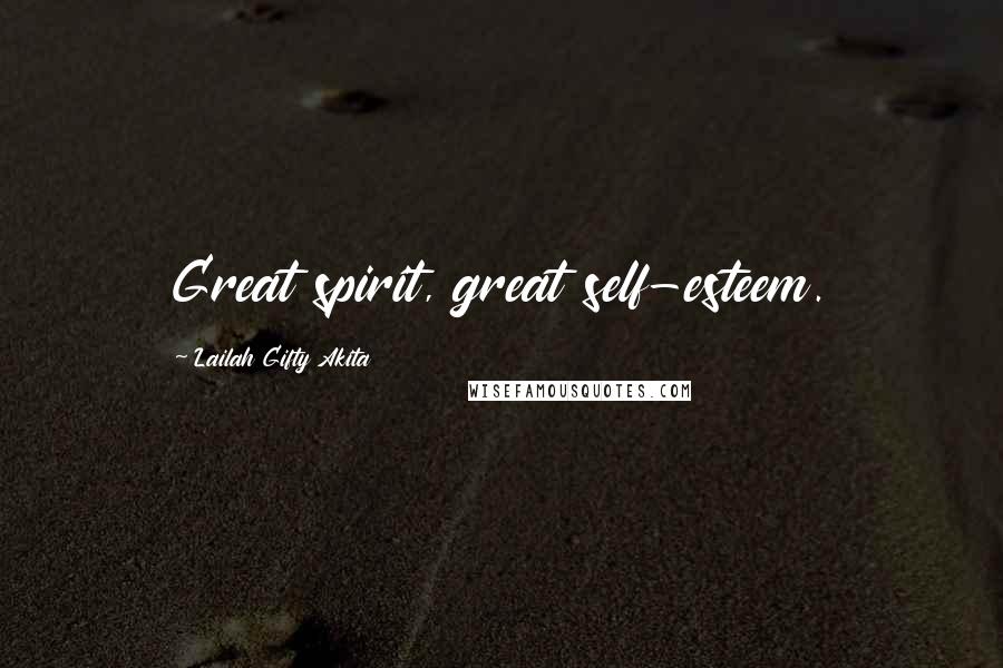 Lailah Gifty Akita Quotes: Great spirit, great self-esteem.