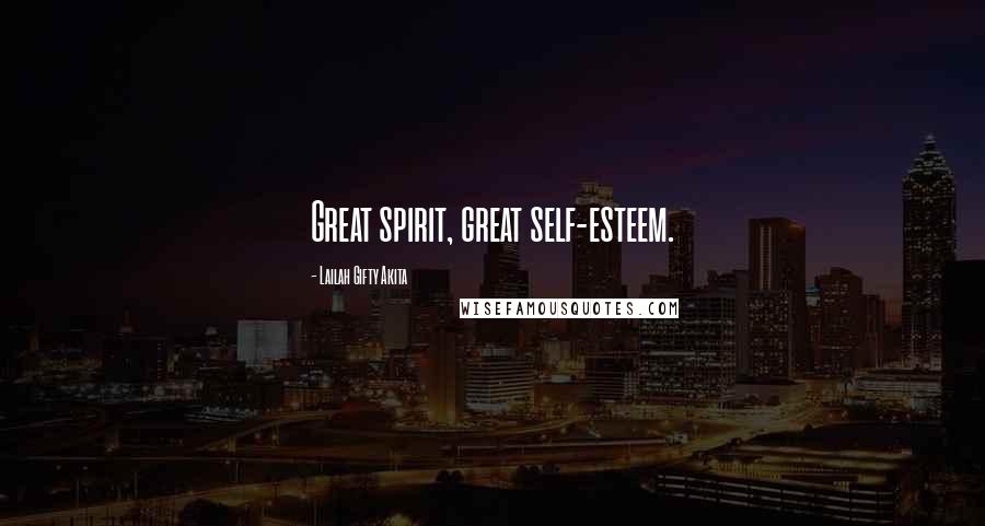 Lailah Gifty Akita Quotes: Great spirit, great self-esteem.