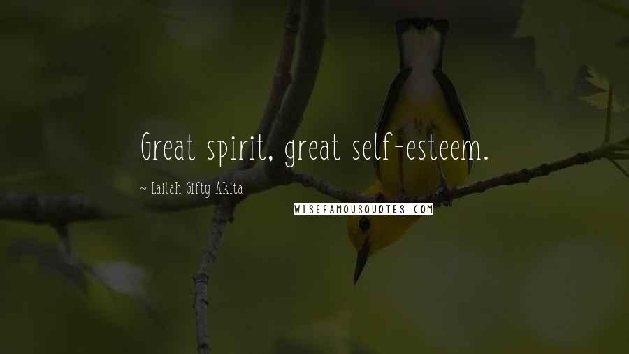 Lailah Gifty Akita Quotes: Great spirit, great self-esteem.