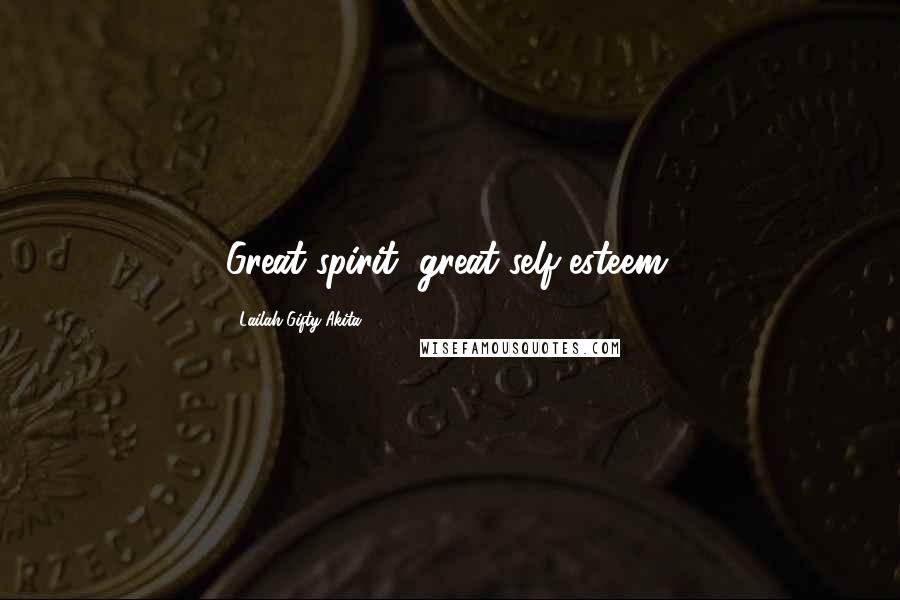 Lailah Gifty Akita Quotes: Great spirit, great self-esteem.