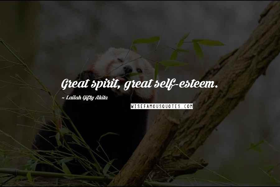 Lailah Gifty Akita Quotes: Great spirit, great self-esteem.