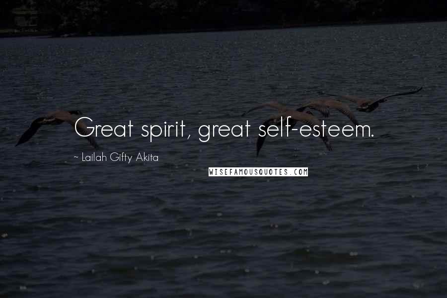 Lailah Gifty Akita Quotes: Great spirit, great self-esteem.