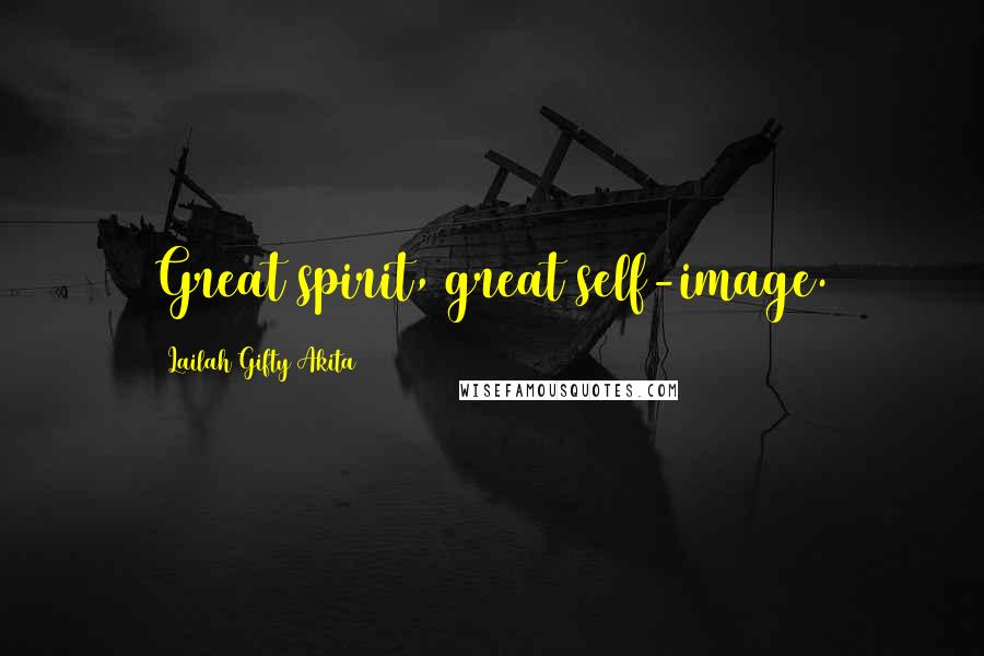 Lailah Gifty Akita Quotes: Great spirit, great self-image.