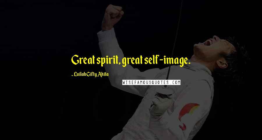 Lailah Gifty Akita Quotes: Great spirit, great self-image.