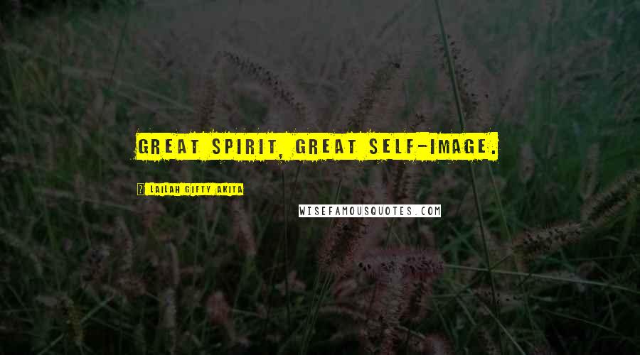 Lailah Gifty Akita Quotes: Great spirit, great self-image.
