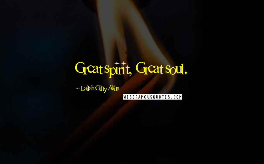 Lailah Gifty Akita Quotes: Great spirit, Great soul.