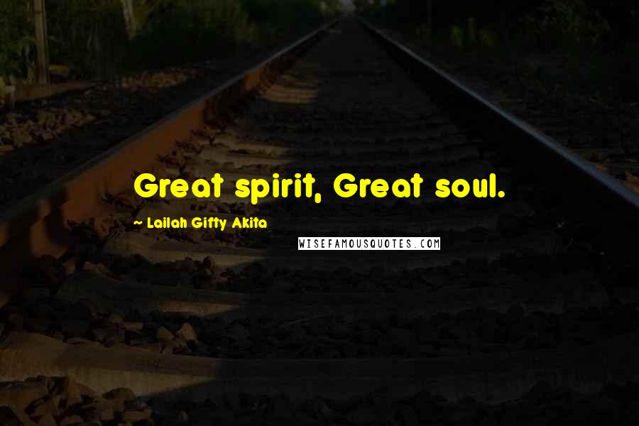 Lailah Gifty Akita Quotes: Great spirit, Great soul.