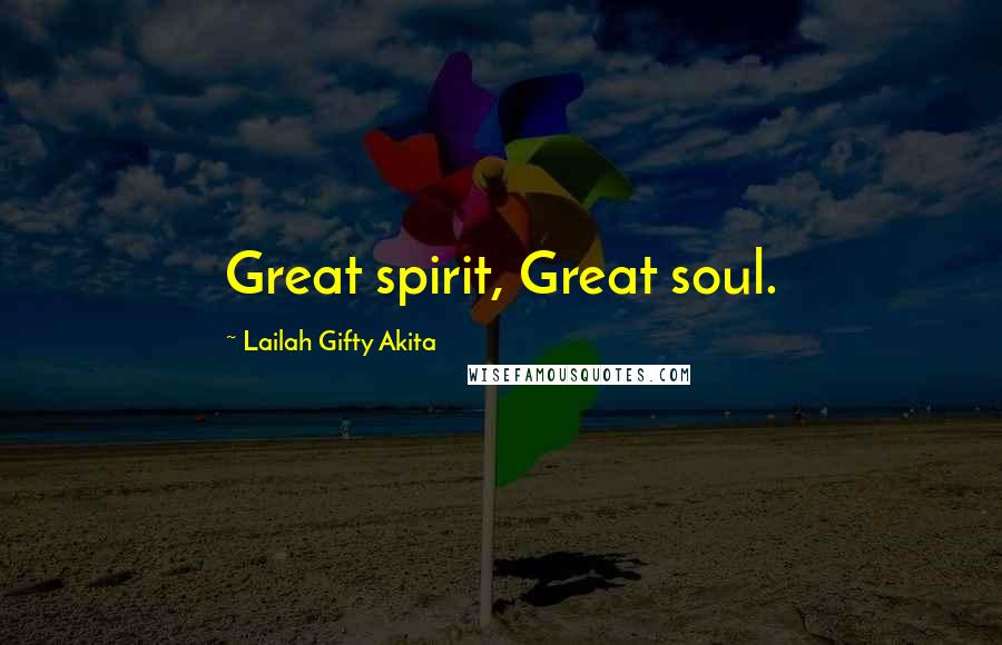 Lailah Gifty Akita Quotes: Great spirit, Great soul.