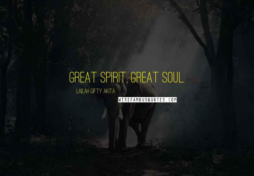 Lailah Gifty Akita Quotes: Great spirit, Great soul.