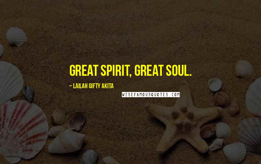 Lailah Gifty Akita Quotes: Great spirit, Great soul.