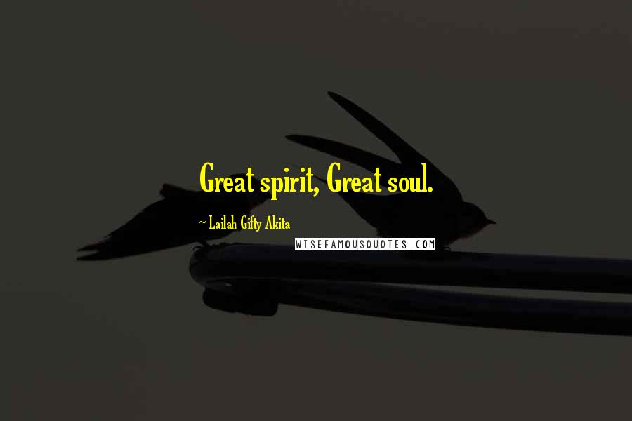 Lailah Gifty Akita Quotes: Great spirit, Great soul.