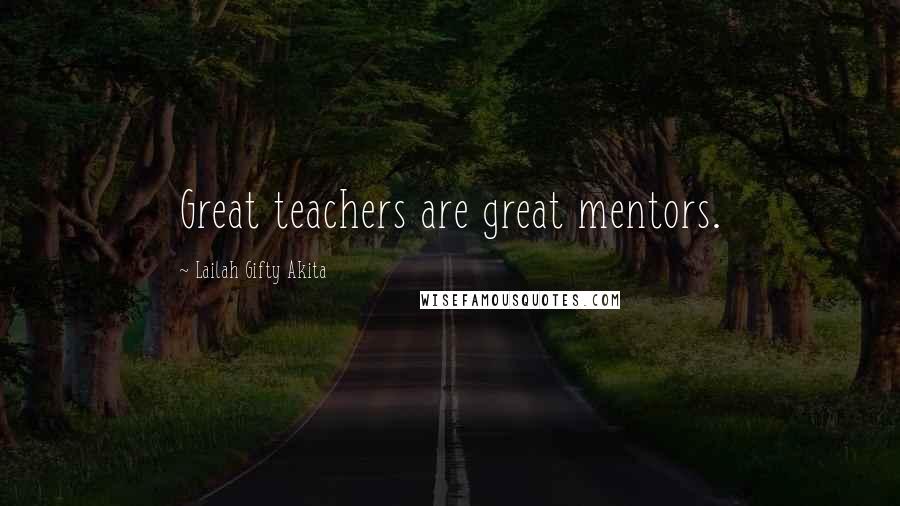 Lailah Gifty Akita Quotes: Great teachers are great mentors.