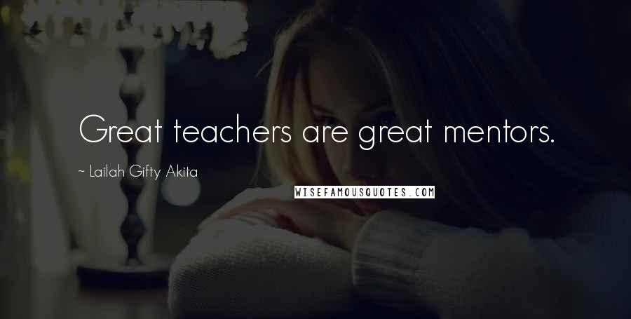 Lailah Gifty Akita Quotes: Great teachers are great mentors.