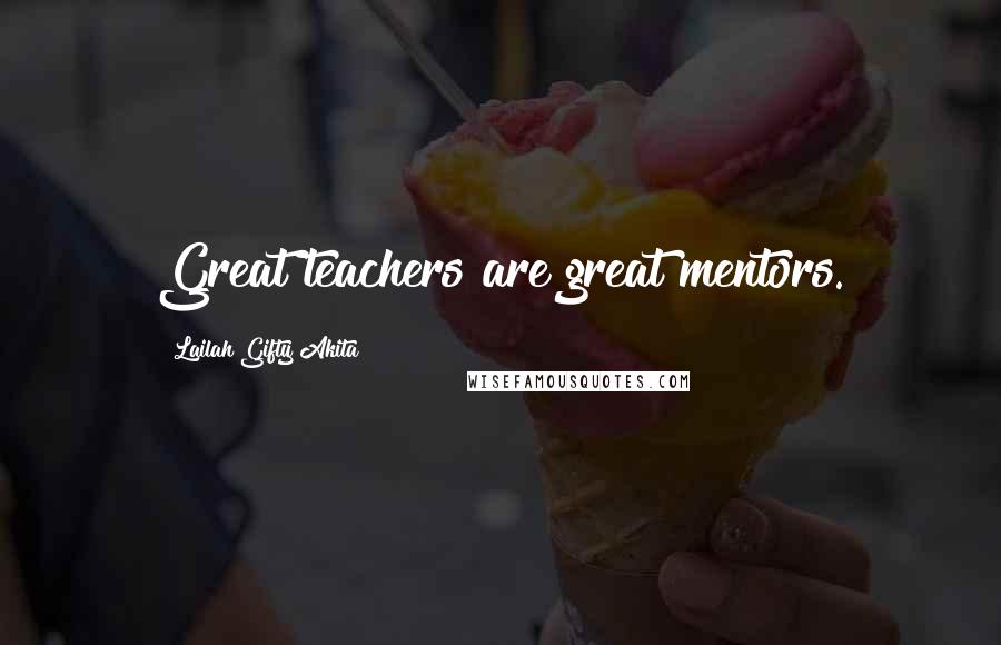 Lailah Gifty Akita Quotes: Great teachers are great mentors.