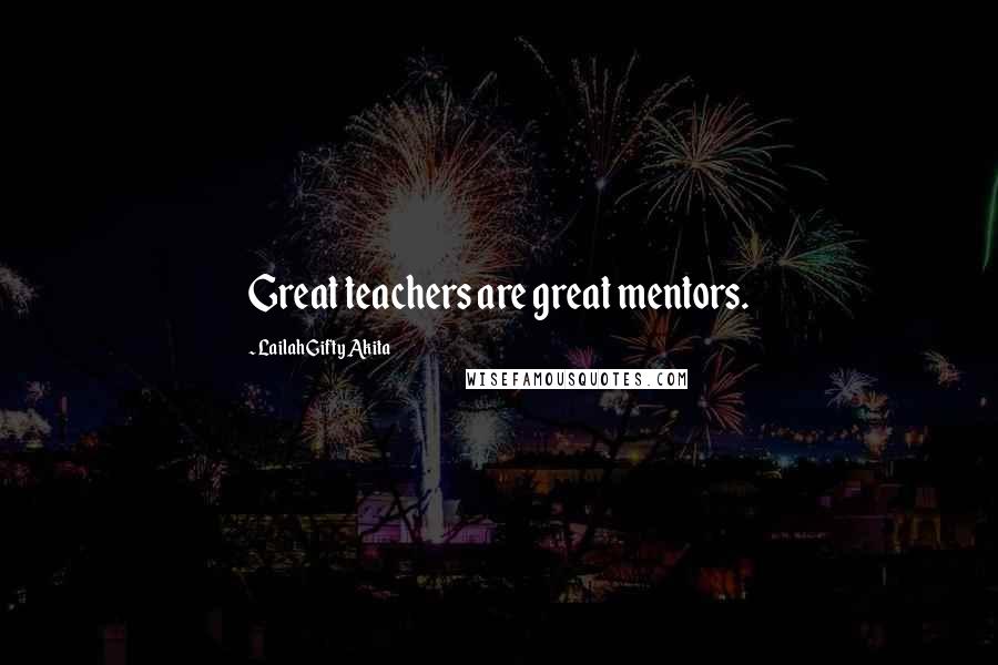Lailah Gifty Akita Quotes: Great teachers are great mentors.