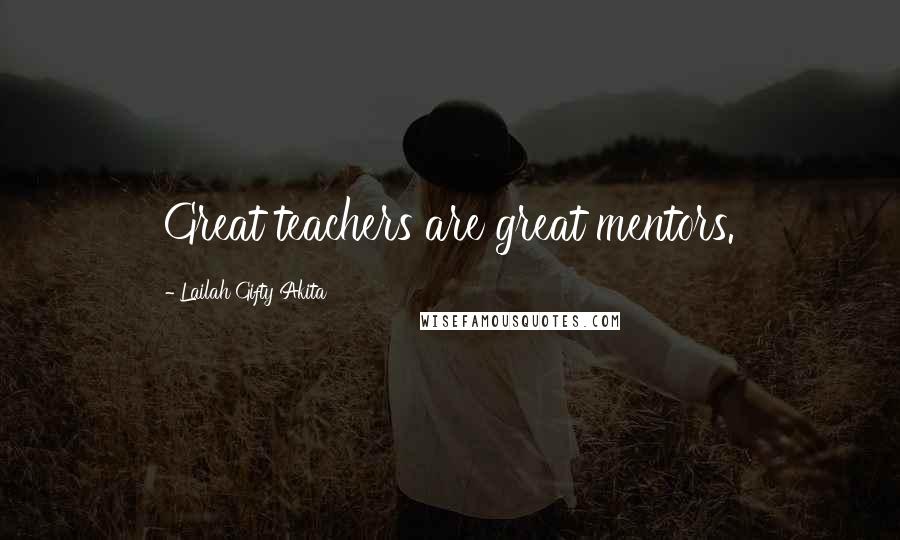 Lailah Gifty Akita Quotes: Great teachers are great mentors.