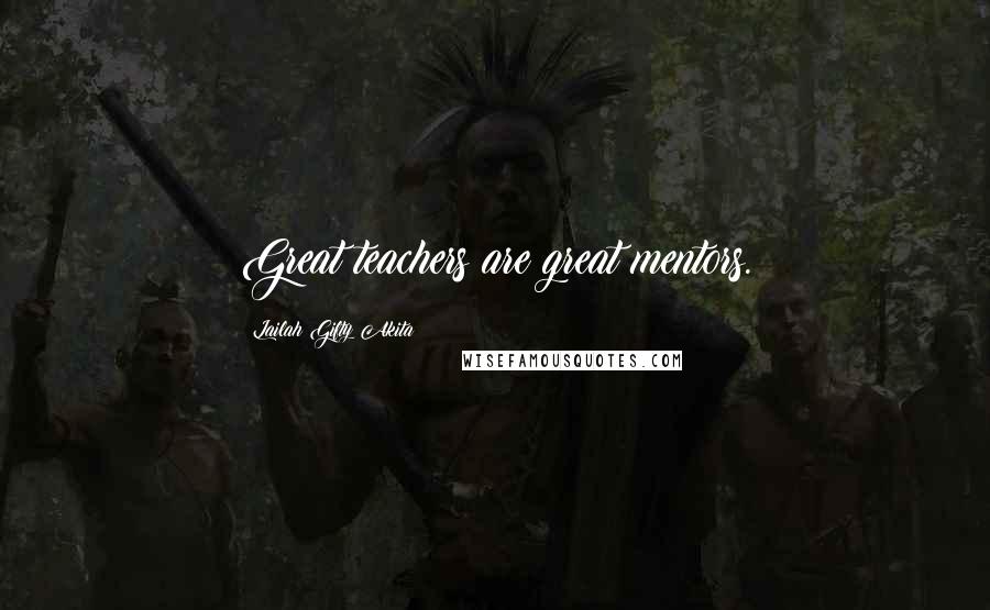 Lailah Gifty Akita Quotes: Great teachers are great mentors.