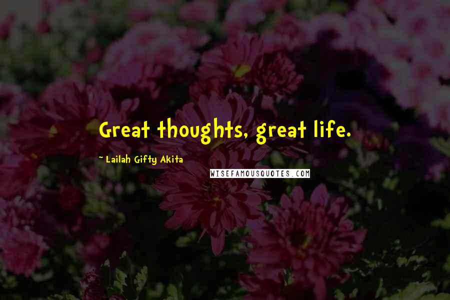 Lailah Gifty Akita Quotes: Great thoughts, great life.