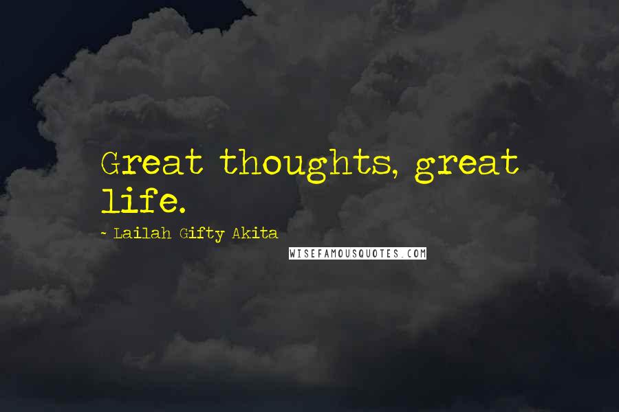 Lailah Gifty Akita Quotes: Great thoughts, great life.