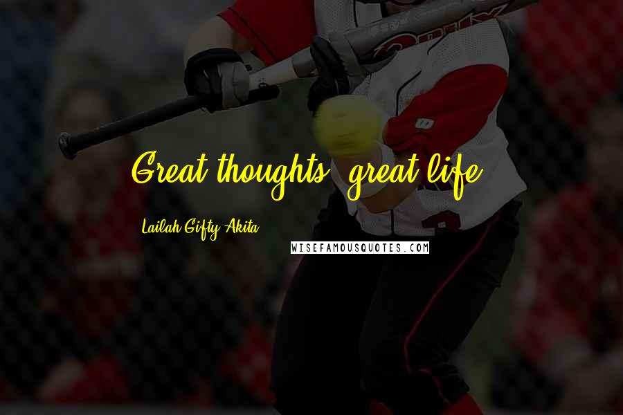 Lailah Gifty Akita Quotes: Great thoughts, great life.