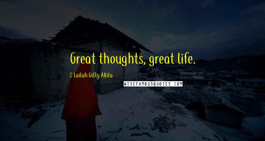 Lailah Gifty Akita Quotes: Great thoughts, great life.