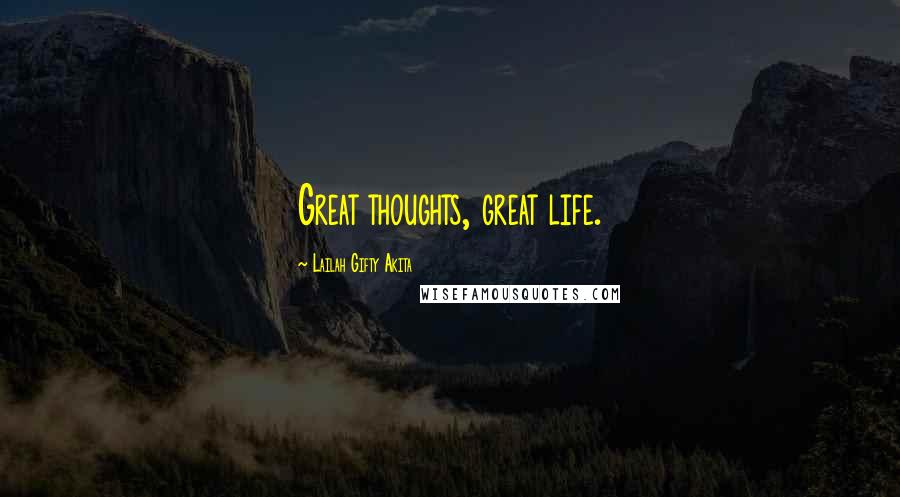 Lailah Gifty Akita Quotes: Great thoughts, great life.