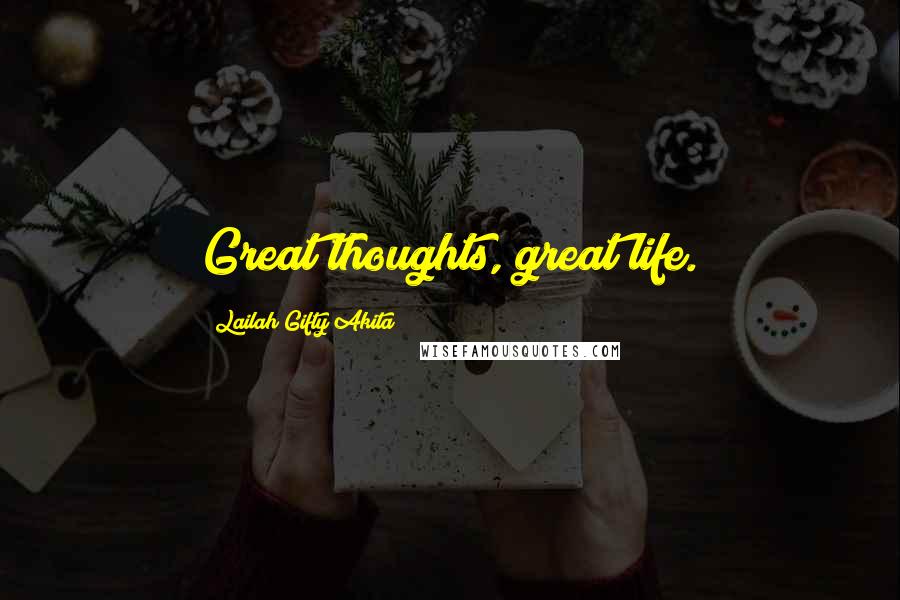 Lailah Gifty Akita Quotes: Great thoughts, great life.