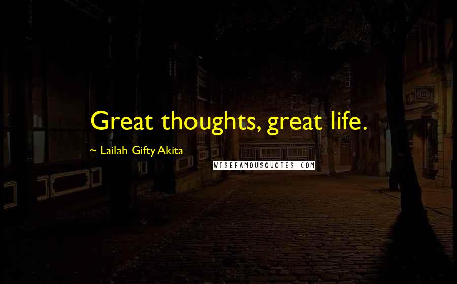 Lailah Gifty Akita Quotes: Great thoughts, great life.