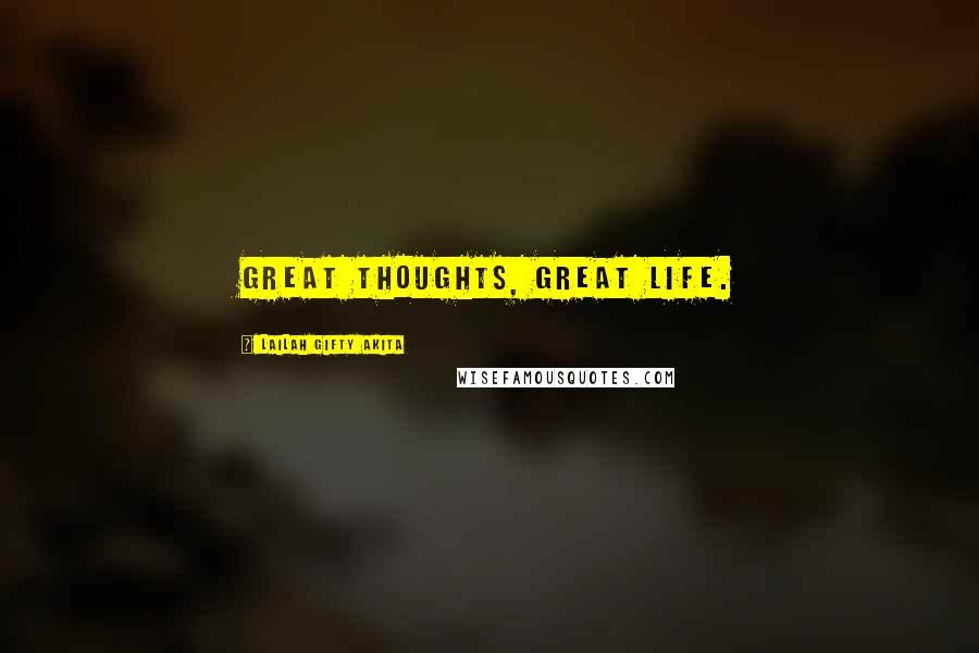 Lailah Gifty Akita Quotes: Great thoughts, great life.