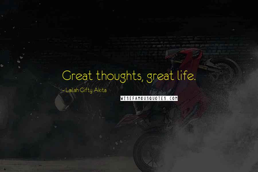 Lailah Gifty Akita Quotes: Great thoughts, great life.