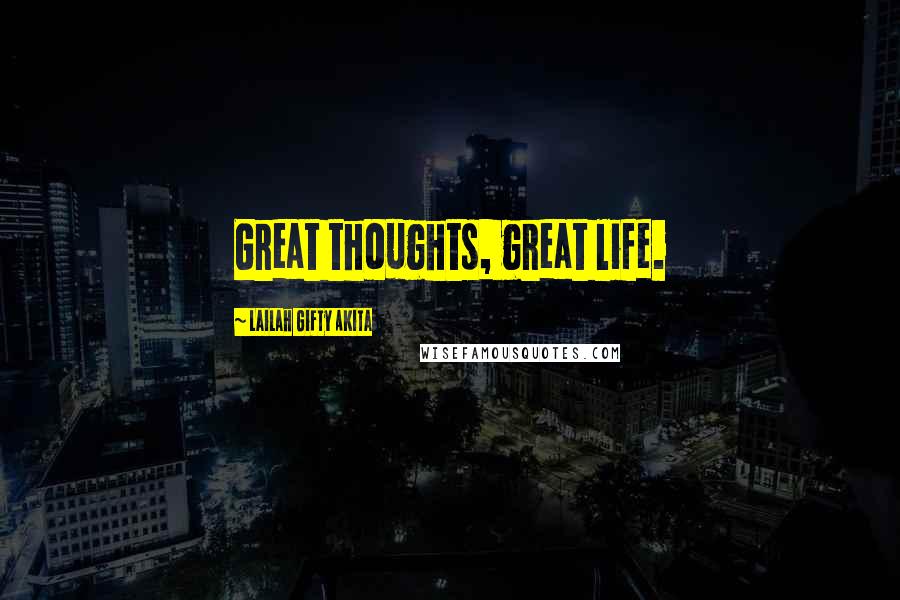 Lailah Gifty Akita Quotes: Great thoughts, great life.