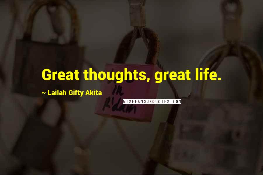 Lailah Gifty Akita Quotes: Great thoughts, great life.