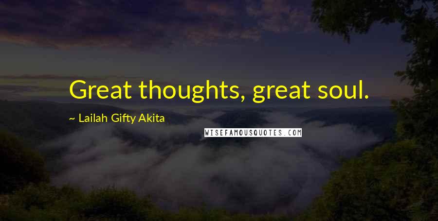 Lailah Gifty Akita Quotes: Great thoughts, great soul.