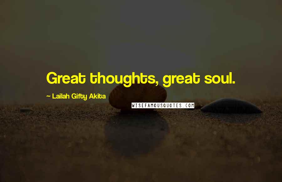 Lailah Gifty Akita Quotes: Great thoughts, great soul.