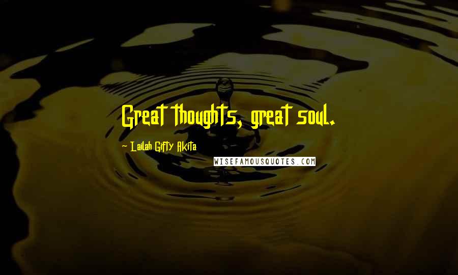 Lailah Gifty Akita Quotes: Great thoughts, great soul.