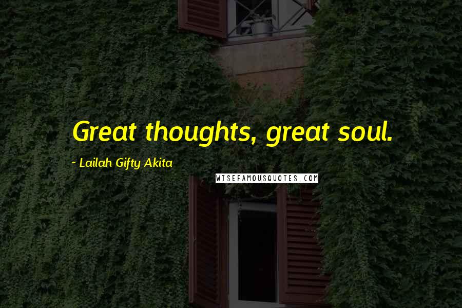 Lailah Gifty Akita Quotes: Great thoughts, great soul.