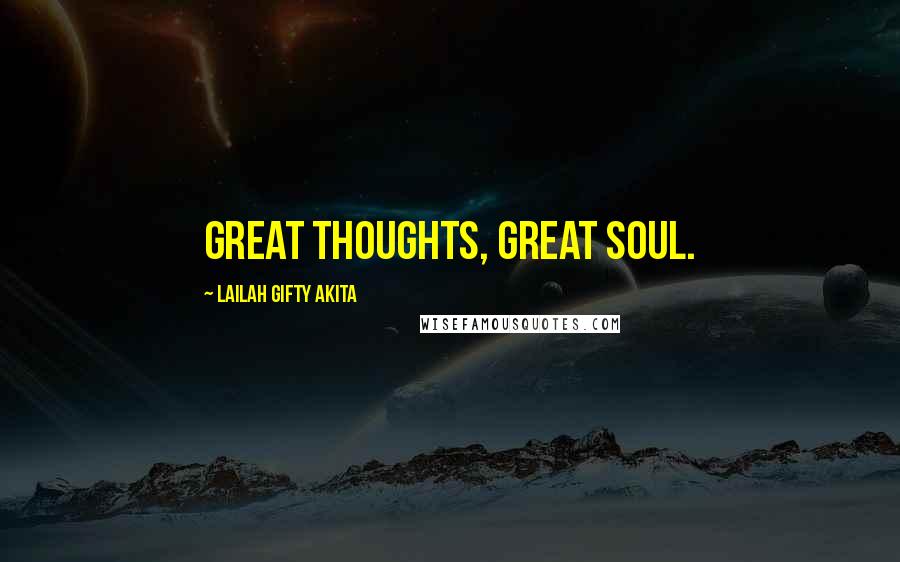 Lailah Gifty Akita Quotes: Great thoughts, great soul.