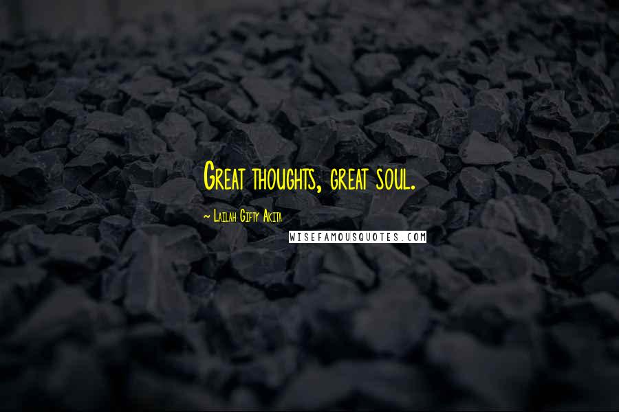 Lailah Gifty Akita Quotes: Great thoughts, great soul.