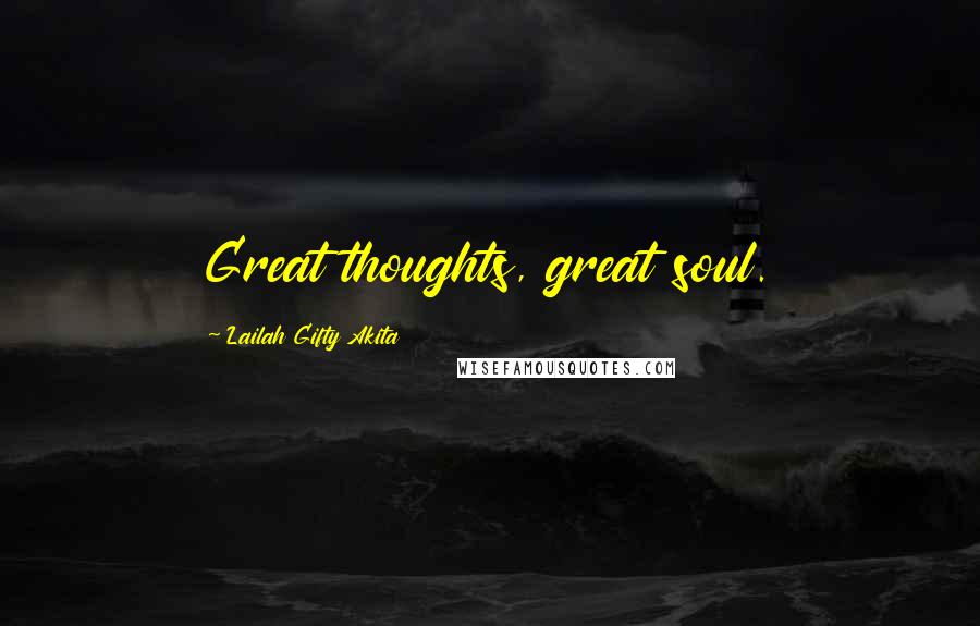 Lailah Gifty Akita Quotes: Great thoughts, great soul.