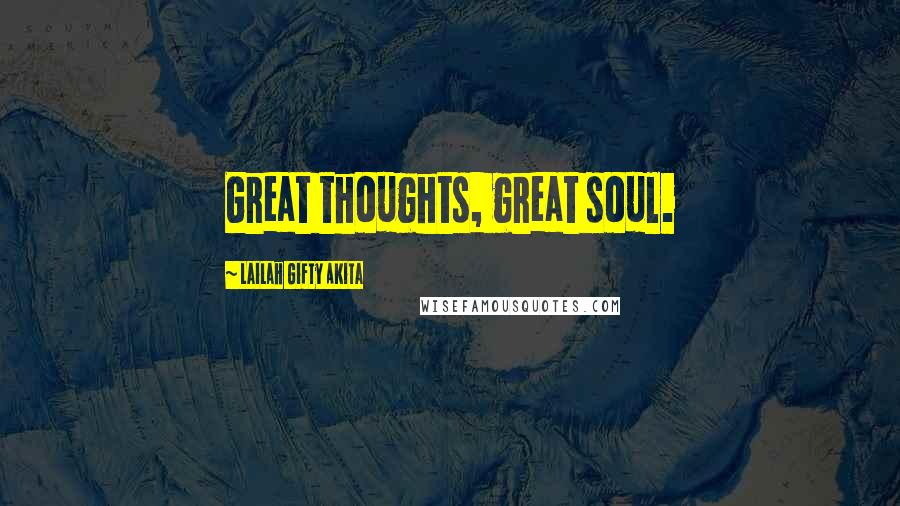 Lailah Gifty Akita Quotes: Great thoughts, great soul.