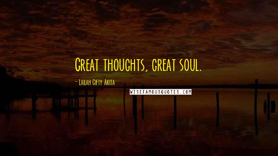 Lailah Gifty Akita Quotes: Great thoughts, great soul.